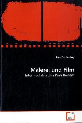 Malerei und Film: Intermedialität im Künstlerfilm von VDM Verlag