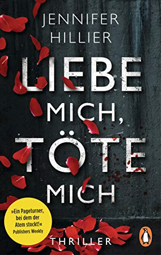 Liebe mich, töte mich: Thriller – »Ein Pageturner, bei dem der Atem stockt!« Publishers Weekly