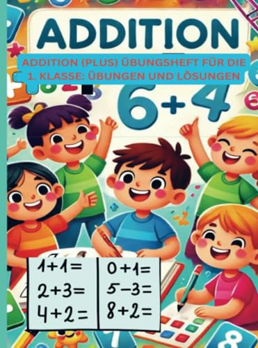 Addition (Plus) Übungsheft für die 1. Klasse: Übungen und Lösungen: Spaß am Rechnen: Einfache Additionen für Erstklässler von Bookmundo