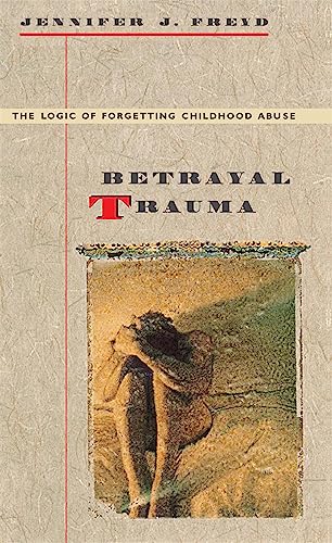 Betrayal Trauma: The Logic of Forgetting Childhood Abuse von Harvard University Press