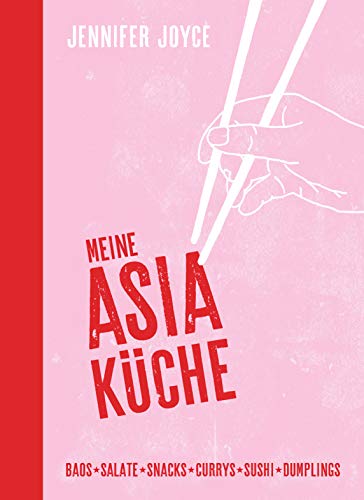 Meine Asia-Küche: Baos - Snacks - Salate - Suppen - Currys - Sushi - Dumplings - Asiatische Küche für Anfänger mit den 100 beliebtesten Gerichten aus ganz Asien von Suedwest Verlag