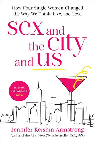 Sex and the City and Us: How Four Single Women Changed the Way We Think, Live, and Love von Simon & Schuster