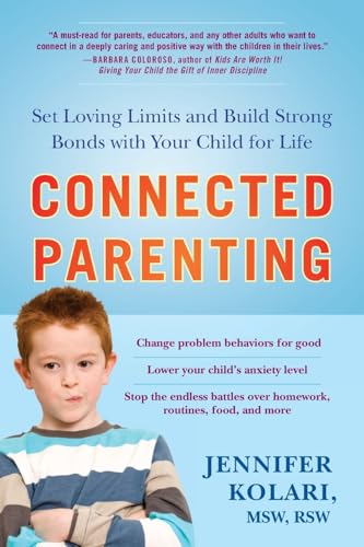 Connected Parenting: Set Loving Limits and Build Strong Bonds with Your Child for Life