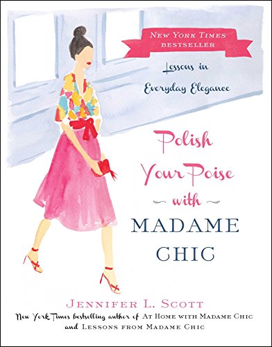 Polish Your Poise with Madame Chic: Lessons in Everyday Elegance von Simon & Schuster