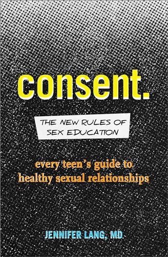 Consent: The New Rules of Sex Education: Every Teen's Guide to Healthy Sexual Relationships