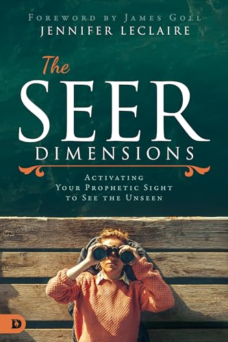 The Seer Dimensions: Activating Your Prophetic Sight to See the Unseen von Destiny Image