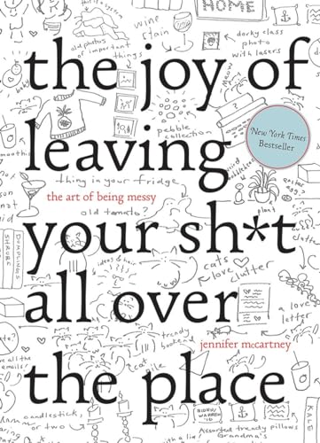 The Joy of Leaving Your Sh t All Over the Place - The Art of Being Messy: The Art of Being Messy The Joy of Leaving Your Sh t All Over the Place - The Art of Being Messy: The Art of Being Messy