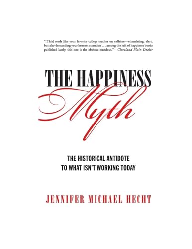 The Happiness Myth : The Historical Antidote to What Isn't Working Today von HarperOne