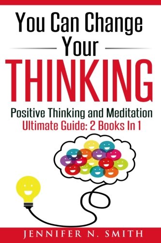 You Can Change Your Thinking: 2 Manuscripts - Changing Your Life Through Positive Thinking, Meditation For Beginners. von CreateSpace Independent Publishing Platform