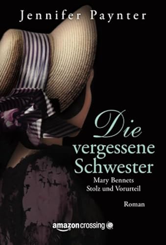 Die vergessene Schwester - Mary Bennets Stolz und Vorurteil von Amazon Crossing