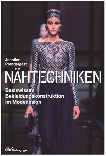 Nähtechniken: Basiswissen Bekleidungskonstruktion im Modedesign