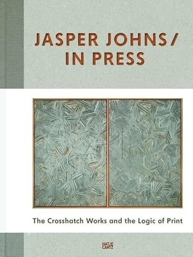 Jasper Johns In Press. The Crosshatch Works and the Logic of Print (Zeitgenössische Kunst)