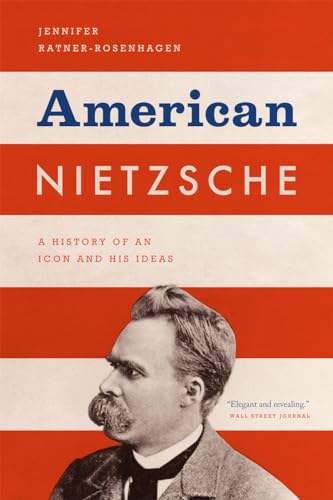 American Nietzsche: A History of an Icon and His Ideas