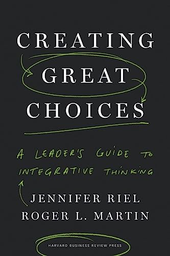 Creating Great Choices: A Leader's Guide to Integrative Thinking von Harvard Business Review Press