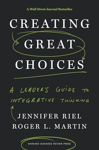 Creating Great Choices: A Leader's Guide to Integrative Thinking von Harvard Business Review Press