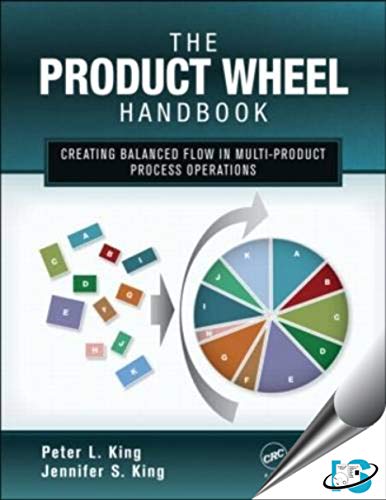 The Product Wheel Handbook : Creating Balanced Flow in High-Mix Process Operations