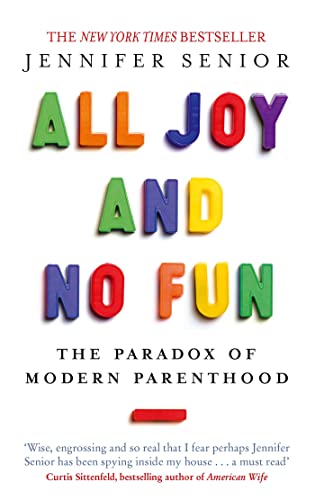 All Joy and No Fun: The Paradox of Modern Parenthood von Virago