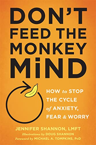 Don't Feed the Monkey Mind: How to Stop the Cycle of Anxiety, Fear, and Worry von New Harbinger