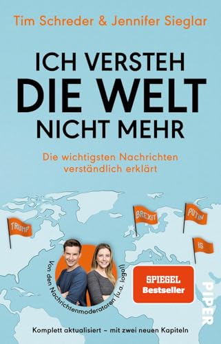 Ich versteh die Welt nicht mehr: Die wichtigsten Nachrichten verständlich erklärt von PIPER