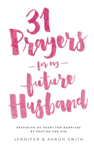 31 Prayers For My Future Husband: Preparing My Heart for Marriage by Praying for Him von Unveiled Wife
