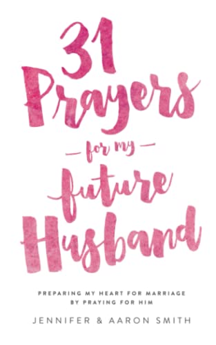 31 Prayers For My Future Husband: Preparing My Heart for Marriage by Praying for Him (Engaged Couples Devotional,Engagement Gift for Couples, How To ... Husband & Wife, Christian Marriage books) von Unveiled Wife