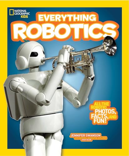 National Geographic Kids Everything Robotics: All the Photos, Facts, and Fun to Make You Race for Robots