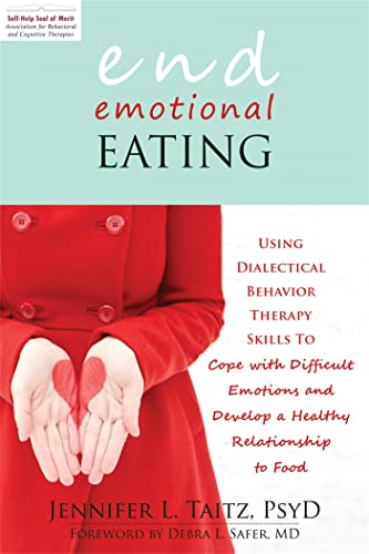 End Emotional Eating: Using Dialectical Behaviour Skills to Comfort Yourself without Food von New Harbinger Publications