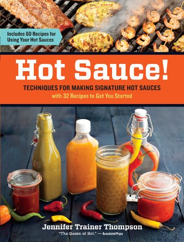 Hot Sauce!: Techniques for Making Signature Hot Sauces, with 32 Recipes to Get You Started; Includes 60 Recipes for Using Your Hot Sauces von Storey Publishing