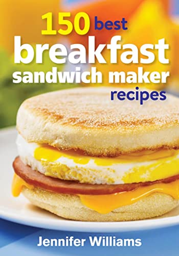 150 Best Breakfast Sandwich Maker Recipes von Robert Rose