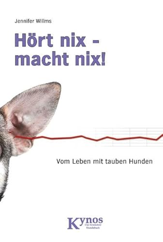 Hört nix - macht nix!: Vom Leben mit tauben Hunden (Das besondere Hundebuch) von Kynos Verlag