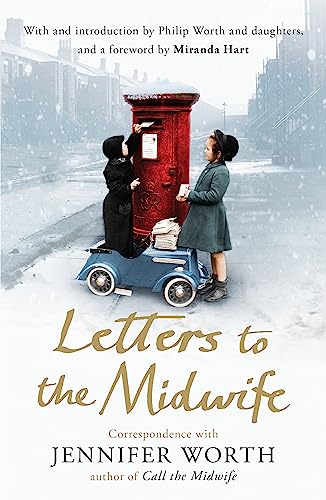 Letters to the Midwife: Correspondence with Jennifer Worth, the Author of Call the Midwife Letters to the Midwife: Correspondence with Jennifer Worth, the Author of Call the Midwife