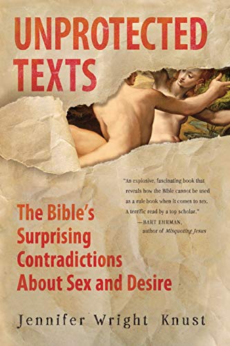 Unprotected Texts: The Bible's Surprising Contradictions About Sex and Desire von HarperOne