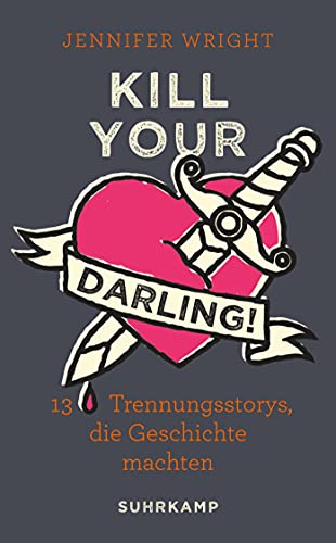 Kill your Darling!: 13 Trennungsstorys, die Geschichte machten (suhrkamp taschenbuch)