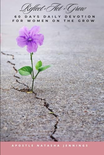 60 Days Daily Devotions for Women on the Grow: Reflect Act Grow von Independently published