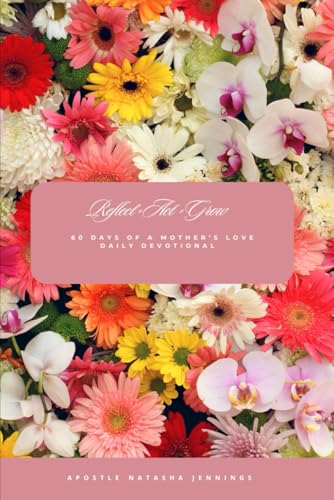 Reflect Act Grow: 60 Days of A Mother's Daily Devotional von Independently published