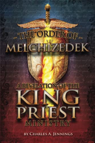 The Order of Melchizedek: A Revelation of the King/Priest Ministry von Truth in History