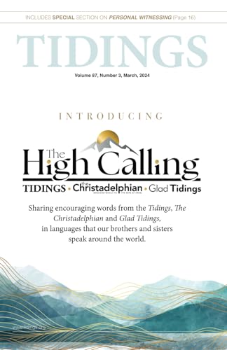 Tidings - Volume 87 - Number 3 - March, 2024: Introducing The High Calling (Christadelphian Tidings Magazine, Band 21)