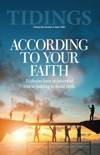 Tidings - Volume 88 - Number 4 - April, 2025: According to Your Faith (Christadelphian Tidings Magazine, Band 33) von Independently published