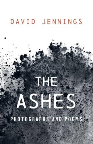 The Ashes: Photographs and Poems