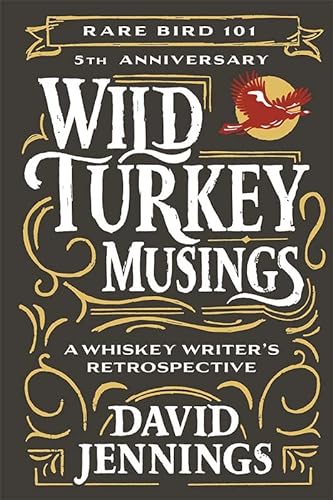 Wild Turkey Musings: A Whiskey Writer's Retrospective (Rare Bird 101) von Mascot Books