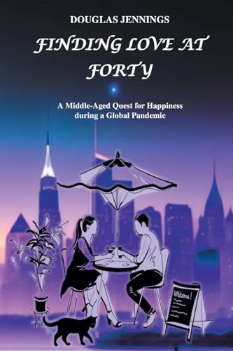 Finding Love at Forty: A Middle-Aged Quest for Happiness during a Global Pandemic von Page Publishing