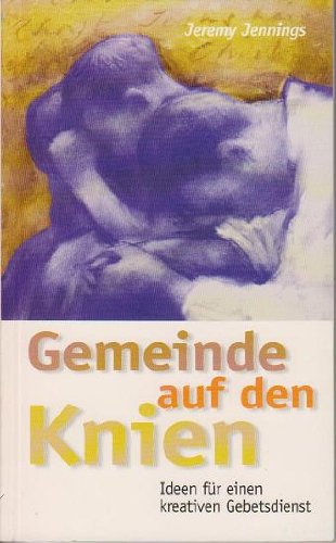Gemeinden auf den Knien: Ideen für einen kreativen Gebetsdienst von Gerth Medien