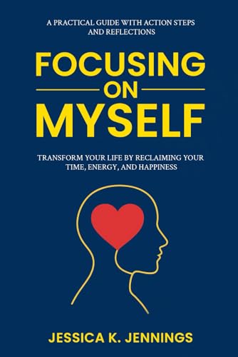 Focusing on Myself: Transform Your Life by Reclaiming Your Time, Energy, and Happiness von JMcG Press
