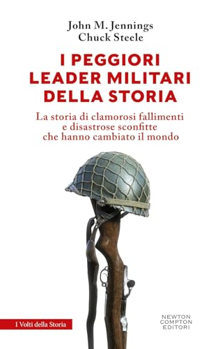 I peggiori leader militari della storia (I volti della storia) von Newton Compton Editori