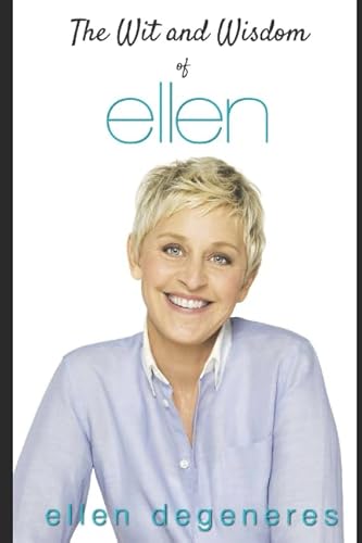 The Wit and Wisdom of Ellen DeGeneres von Independently published