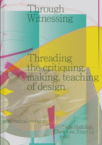 Through Witnessing: Threading the Critiquing, Making, Teaching of Design Through Witnessing: Threading the Critiquing, Making, Teaching of Design von Set Margins' publications