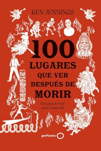 100 lugares que ver después de morir: Una guía de viaje para el más allá (Varios) von GeoPlaneta