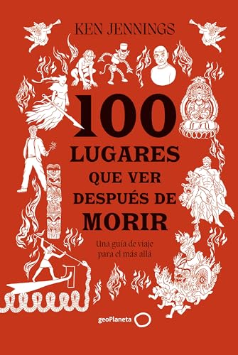 100 lugares que ver después de morir: Una guía de viaje para el más allá (Varios)