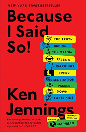 Because I Said So!: The Truth Behind the Myths, Tales, and Warnings Every Generation Passes Down to Its Kids Because I Said So!: The Truth Behind the Myths, Tales, and Warnings Every Generation Passes Down to Its Kids