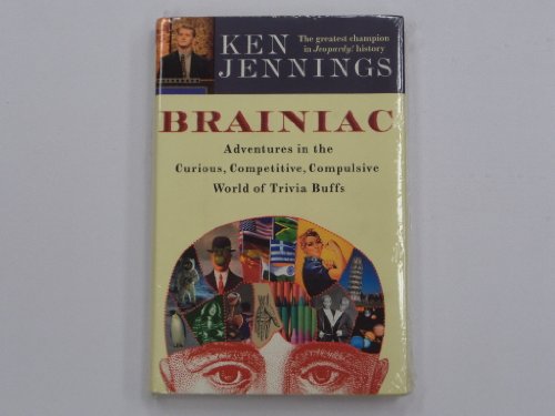 Brainiac: Adventures in the Curious, Competitive, Compulsive World of Trivia Buffs Brainiac: Adventures in the Curious, Competitive, Compulsive World of Trivia Buffs